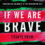 If We Are Brave: Essays from Black Americana by Theodore R. Johnson