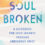 Soulbroken: A Guidebook for Your Journey Through Ambiguous Grief by Stephanie Sarazin